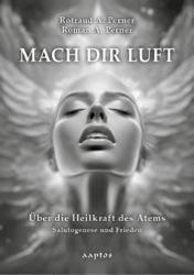 Rotraud A. Perner, Roman A. Perner | Mach dir Luft! | Über die Heilkraft des Atems